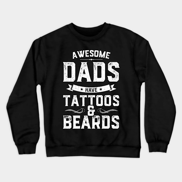 Awesome Dad's Have Tattoos And Beards Crewneck Sweatshirt by trendingoriginals